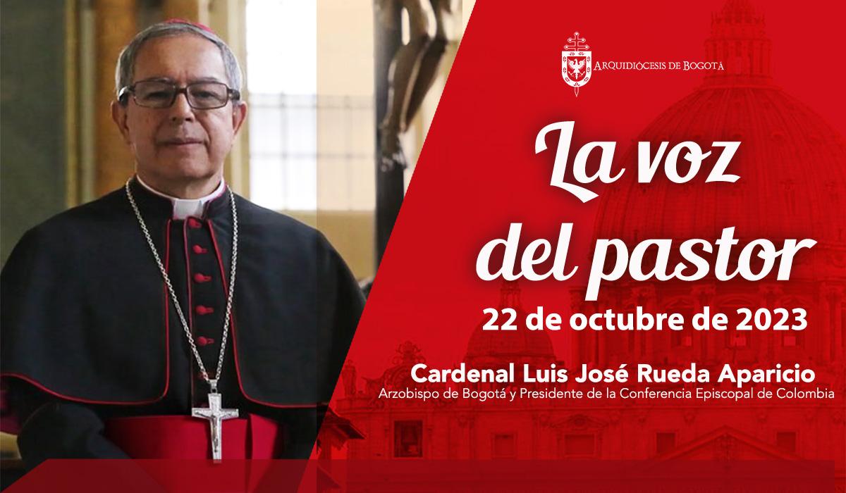 La voz del pastor_Cardenal Luis José Rueda Aparicio_22 de octubre de 2023