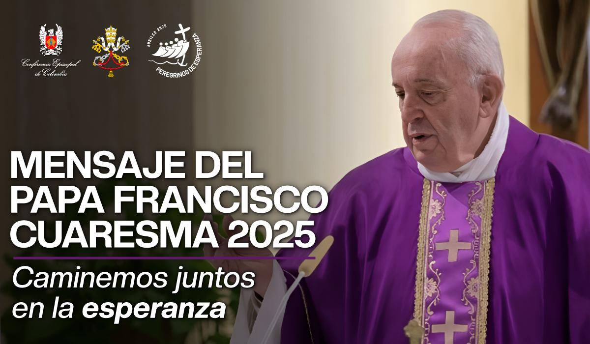 Mensaje Cuaresma 2025 - Papa Francisco