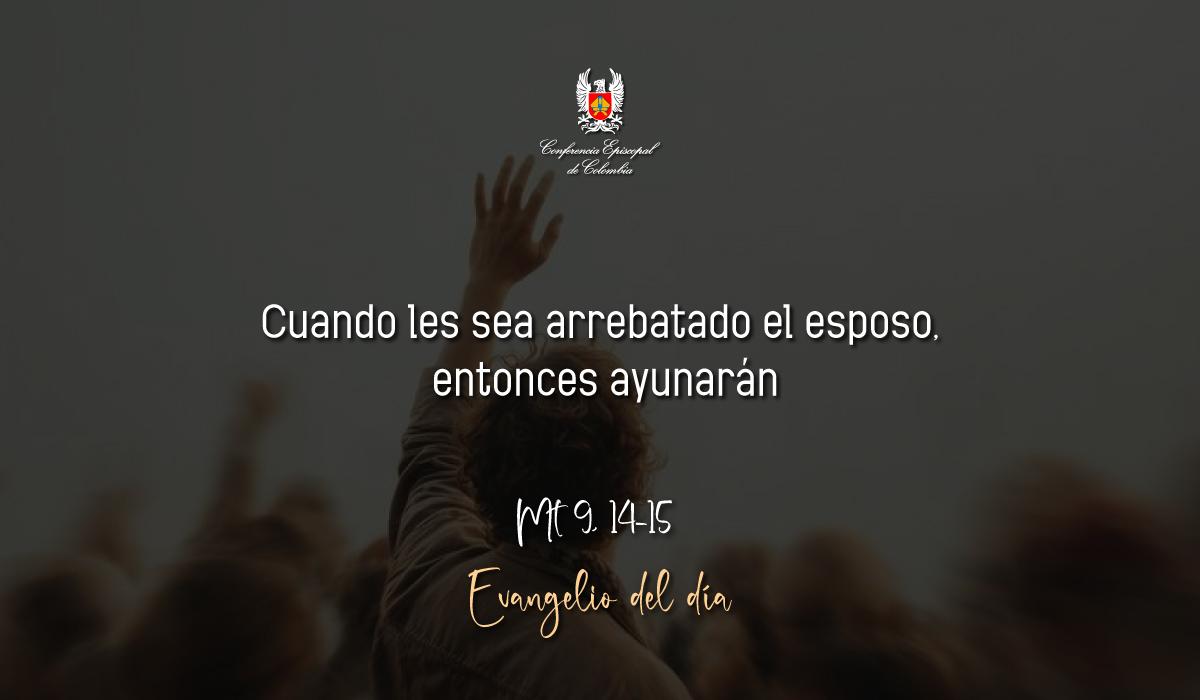 20 de Febrero | Lectura del Santo Evangelio según San Mateo Mt 9, 14-15